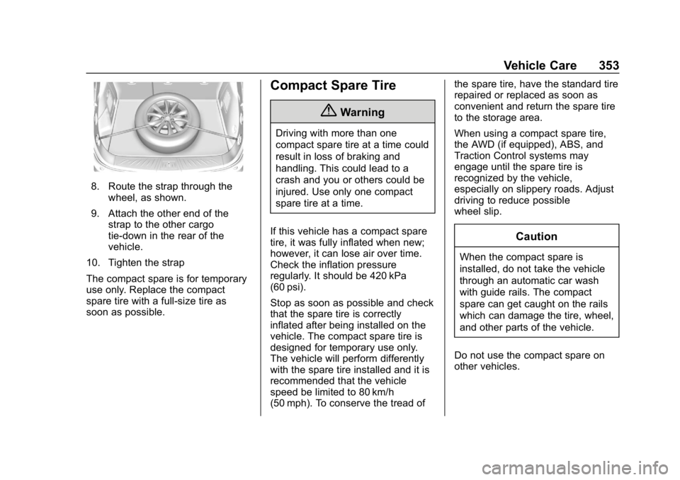 CHEVROLET EQUINOX 2018  Owners Manual Chevrolet Equinox Owner Manual (GMNA-Localizing-U.S./Canada/Mexico-
10446639) - 2018 - CRC - 8/18/17
Vehicle Care 353
8. Route the strap through thewheel, as shown.
9. Attach the other end of the stra