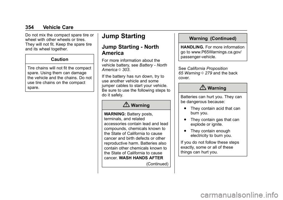 CHEVROLET EQUINOX 2018  Owners Manual Chevrolet Equinox Owner Manual (GMNA-Localizing-U.S./Canada/Mexico-
10446639) - 2018 - CRC - 8/18/17
354 Vehicle Care
Do not mix the compact spare tire or
wheel with other wheels or tires.
They will n