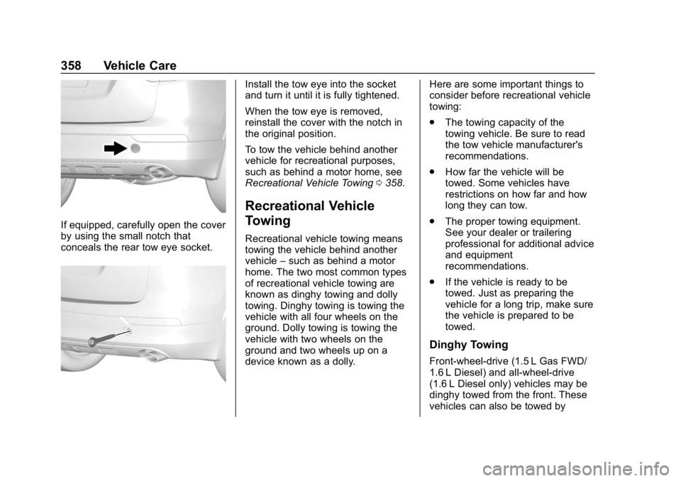 CHEVROLET EQUINOX 2018  Owners Manual Chevrolet Equinox Owner Manual (GMNA-Localizing-U.S./Canada/Mexico-
10446639) - 2018 - CRC - 8/18/17
358 Vehicle Care
If equipped, carefully open the cover
by using the small notch that
conceals the r