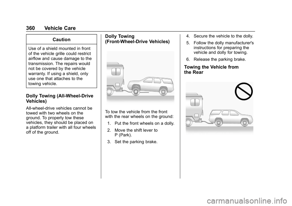 CHEVROLET EQUINOX 2018  Owners Manual Chevrolet Equinox Owner Manual (GMNA-Localizing-U.S./Canada/Mexico-
10446639) - 2018 - CRC - 8/18/17
360 Vehicle Care
Caution
Use of a shield mounted in front
of the vehicle grille could restrict
airf