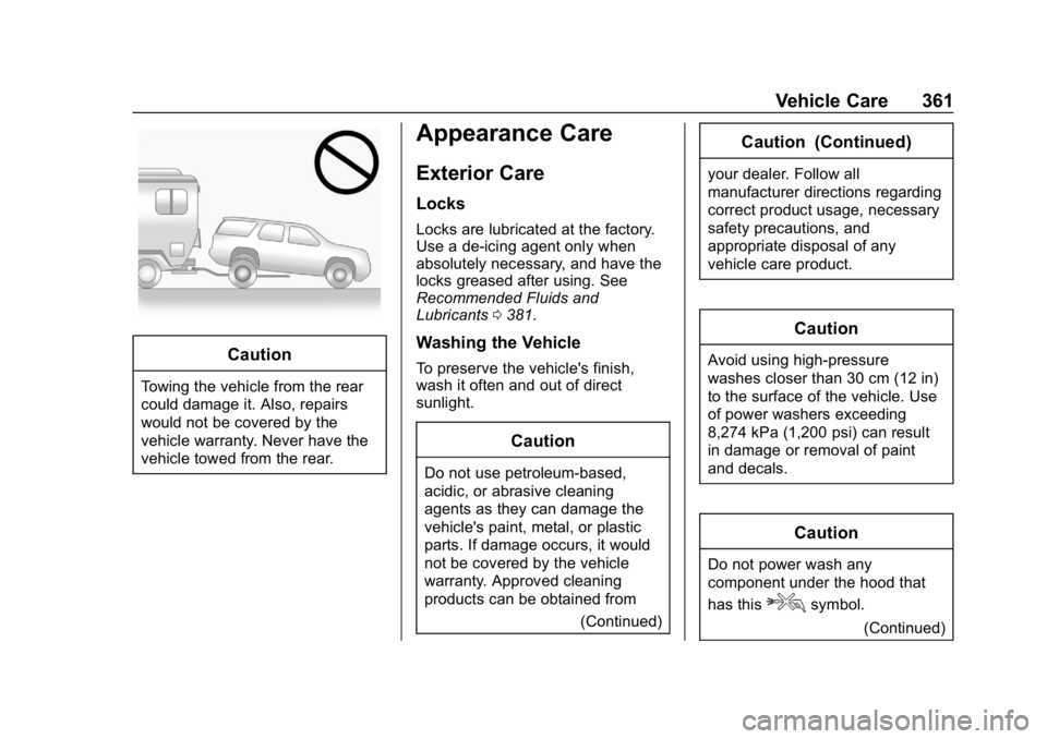 CHEVROLET EQUINOX 2018  Owners Manual Chevrolet Equinox Owner Manual (GMNA-Localizing-U.S./Canada/Mexico-
10446639) - 2018 - CRC - 8/18/17
Vehicle Care 361
Caution
Towing the vehicle from the rear
could damage it. Also, repairs
would not 