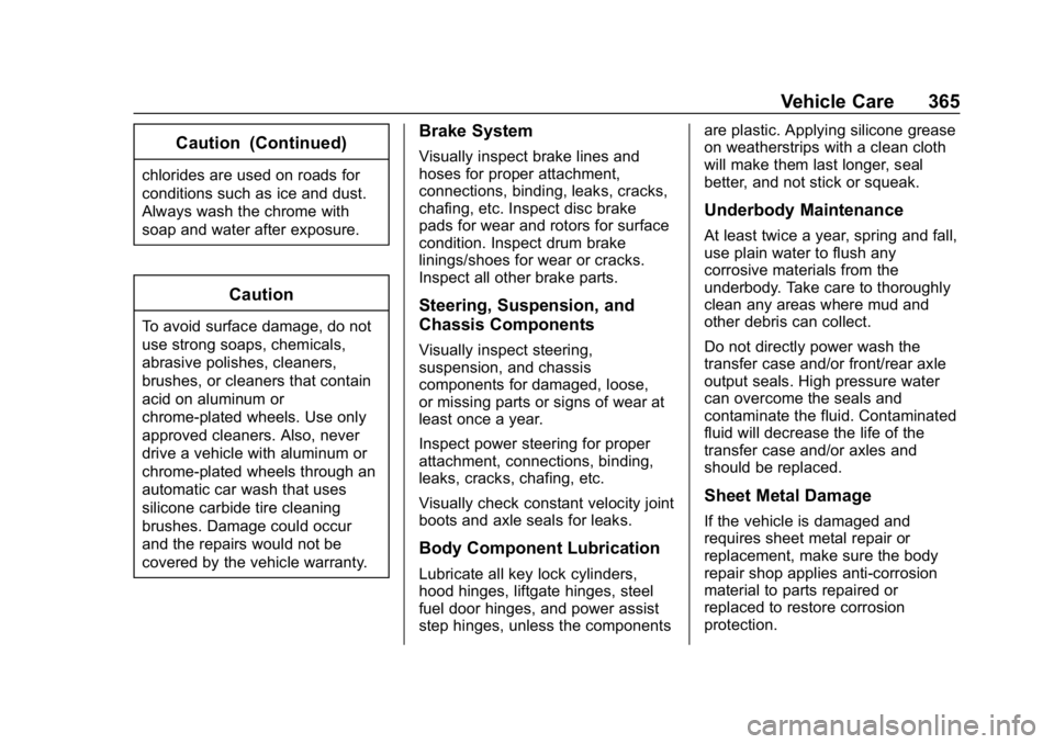 CHEVROLET EQUINOX 2018 Owners Manual Chevrolet Equinox Owner Manual (GMNA-Localizing-U.S./Canada/Mexico-
10446639) - 2018 - CRC - 8/18/17
Vehicle Care 365
Caution (Continued)
chlorides are used on roads for
conditions such as ice and dus CHEVROLET EQUINOX 2018 Owners Manual Chevrolet Equinox Owner Manual (GMNA-Localizing-U.S./Canada/Mexico-
10446639) - 2018 - CRC - 8/18/17
Vehicle Care 365
Caution (Continued)
chlorides are used on roads for
conditions such as ice and dus
