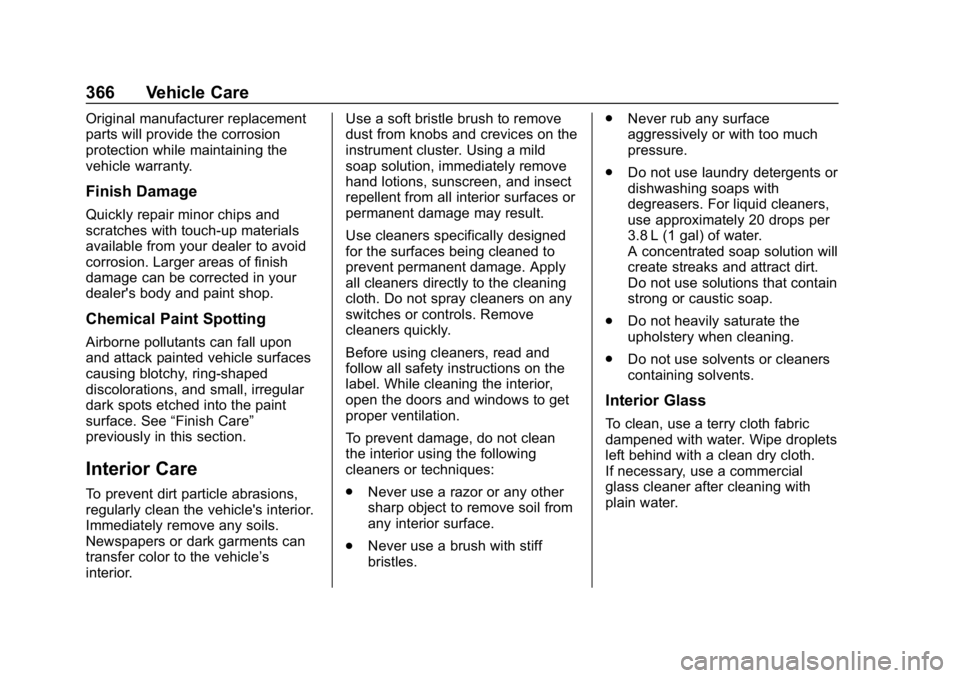 CHEVROLET EQUINOX 2018  Owners Manual Chevrolet Equinox Owner Manual (GMNA-Localizing-U.S./Canada/Mexico-
10446639) - 2018 - CRC - 8/18/17
366 Vehicle Care
Original manufacturer replacement
parts will provide the corrosion
protection whil