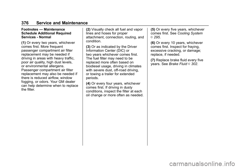 CHEVROLET EQUINOX 2018  Owners Manual Chevrolet Equinox Owner Manual (GMNA-Localizing-U.S./Canada/Mexico-
10446639) - 2018 - CRC - 8/18/17
376 Service and Maintenance
Footnotes—Maintenance
Schedule Additional Required
Services - Normal

