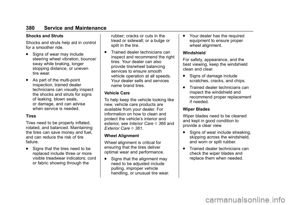 CHEVROLET EQUINOX 2018  Owners Manual Chevrolet Equinox Owner Manual (GMNA-Localizing-U.S./Canada/Mexico-
10446639) - 2018 - CRC - 8/18/17
380 Service and Maintenance
Shocks and Struts
Shocks and struts help aid in control
for a smoother 