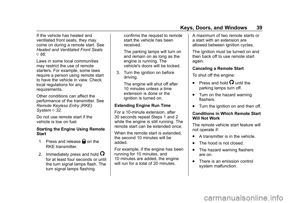 CHEVROLET EQUINOX 2018 Owners Guide Chevrolet Equinox Owner Manual (GMNA-Localizing-U.S./Canada/Mexico-
10446639) - 2018 - CRC - 8/18/17
Keys, Doors, and Windows 39
If the vehicle has heated and
ventilated front seats, they may
come on 