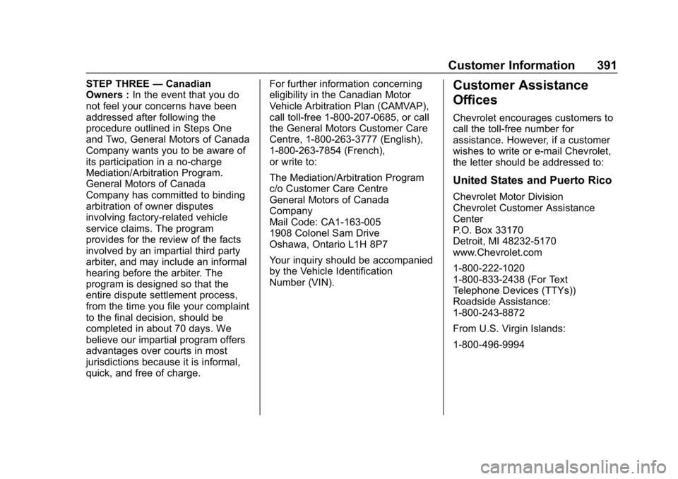 CHEVROLET EQUINOX 2018  Owners Manual Chevrolet Equinox Owner Manual (GMNA-Localizing-U.S./Canada/Mexico-
10446639) - 2018 - CRC - 8/18/17
Customer Information 391
STEP THREE—Canadian
Owners : In the event that you do
not feel your conc