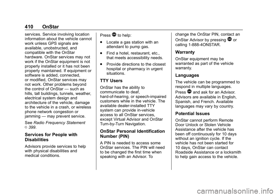 CHEVROLET EQUINOX 2018  Owners Manual Chevrolet Equinox Owner Manual (GMNA-Localizing-U.S./Canada/Mexico-
10446639) - 2018 - CRC - 8/18/17
410 OnStar
services. Service involving location
information about the vehicle cannot
work unless GP