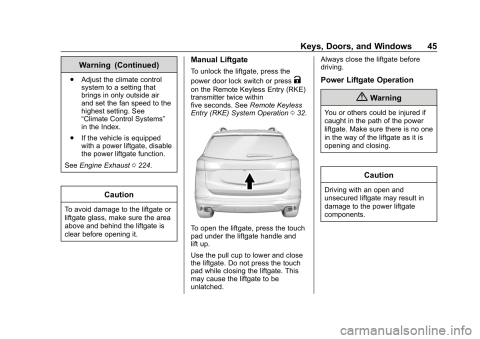 CHEVROLET EQUINOX 2018  Owners Manual Chevrolet Equinox Owner Manual (GMNA-Localizing-U.S./Canada/Mexico-
10446639) - 2018 - CRC - 8/18/17
Keys, Doors, and Windows 45
Warning (Continued)
.Adjust the climate control
system to a setting tha