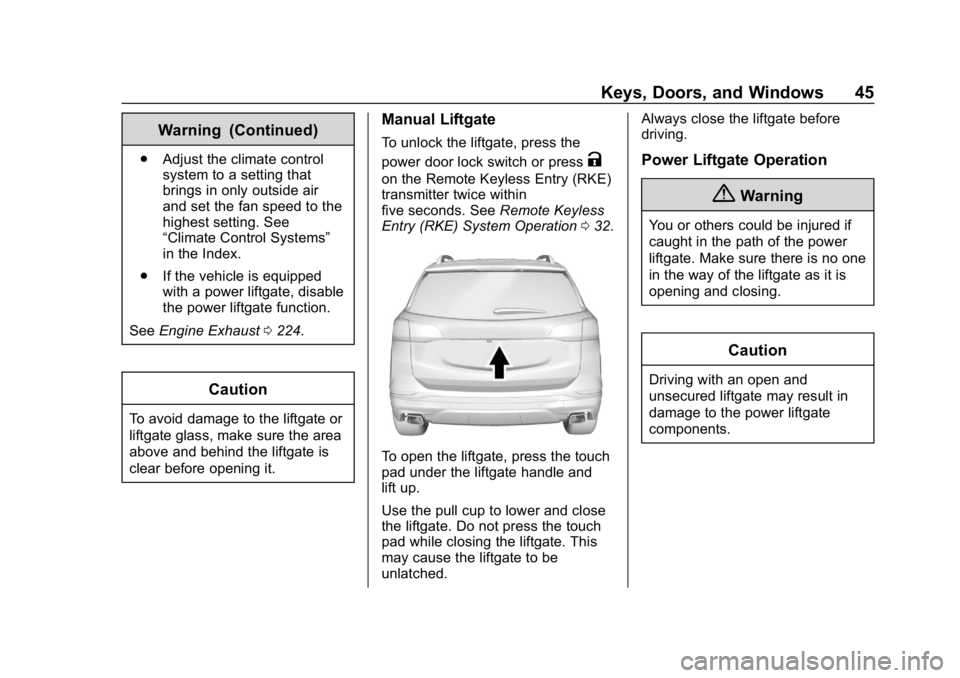 CHEVROLET EQUINOX 2018 Owners Manual Chevrolet Equinox Owner Manual (GMNA-Localizing-U.S./Canada/Mexico-
10446639) - 2018 - CRC - 8/18/17
Keys, Doors, and Windows 45
Warning (Continued)
.Adjust the climate control
system to a setting tha CHEVROLET EQUINOX 2018 Owners Manual Chevrolet Equinox Owner Manual (GMNA-Localizing-U.S./Canada/Mexico-
10446639) - 2018 - CRC - 8/18/17
Keys, Doors, and Windows 45
Warning (Continued)
.Adjust the climate control
system to a setting tha
