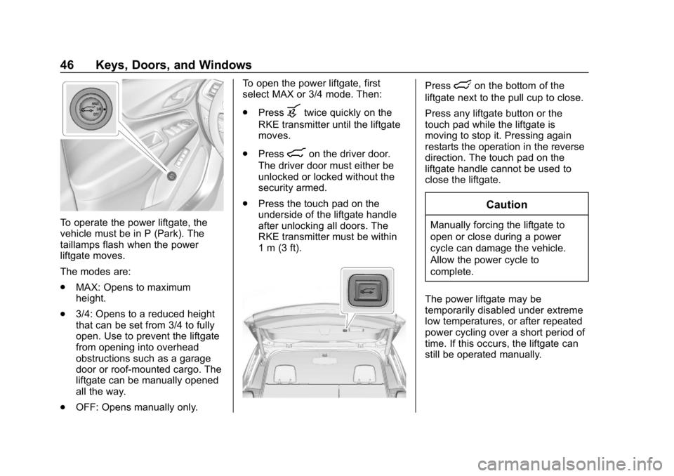CHEVROLET EQUINOX 2018 Owners Manual Chevrolet Equinox Owner Manual (GMNA-Localizing-U.S./Canada/Mexico-
10446639) - 2018 - CRC - 8/18/17
46 Keys, Doors, and Windows
To operate the power liftgate, the
vehicle must be in P (Park). The
tai CHEVROLET EQUINOX 2018 Owners Manual Chevrolet Equinox Owner Manual (GMNA-Localizing-U.S./Canada/Mexico-
10446639) - 2018 - CRC - 8/18/17
46 Keys, Doors, and Windows
To operate the power liftgate, the
vehicle must be in P (Park). The
tai