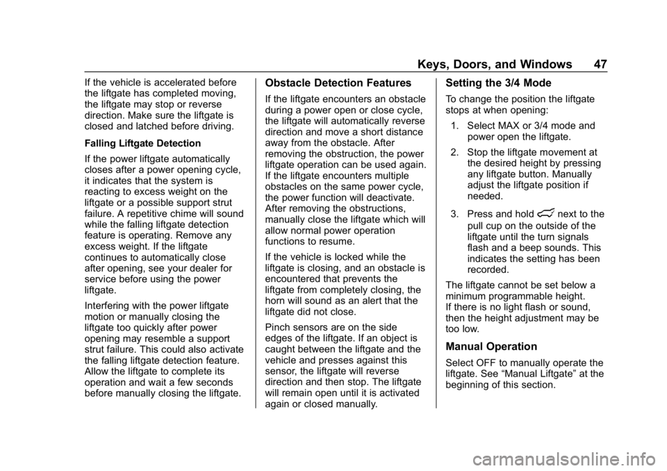 CHEVROLET EQUINOX 2018 Owners Manual Chevrolet Equinox Owner Manual (GMNA-Localizing-U.S./Canada/Mexico-
10446639) - 2018 - CRC - 8/18/17
Keys, Doors, and Windows 47
If the vehicle is accelerated before
the liftgate has completed moving, CHEVROLET EQUINOX 2018 Owners Manual Chevrolet Equinox Owner Manual (GMNA-Localizing-U.S./Canada/Mexico-
10446639) - 2018 - CRC - 8/18/17
Keys, Doors, and Windows 47
If the vehicle is accelerated before
the liftgate has completed moving,