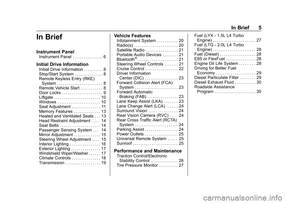 CHEVROLET EQUINOX 2018  Owners Manual Chevrolet Equinox Owner Manual (GMNA-Localizing-U.S./Canada/Mexico-
10446639) - 2018 - CRC - 8/18/17
In Brief 5
In Brief
Instrument Panel
Instrument Panel . . . . . . . . . . . . . . . . 6
Initial Dri