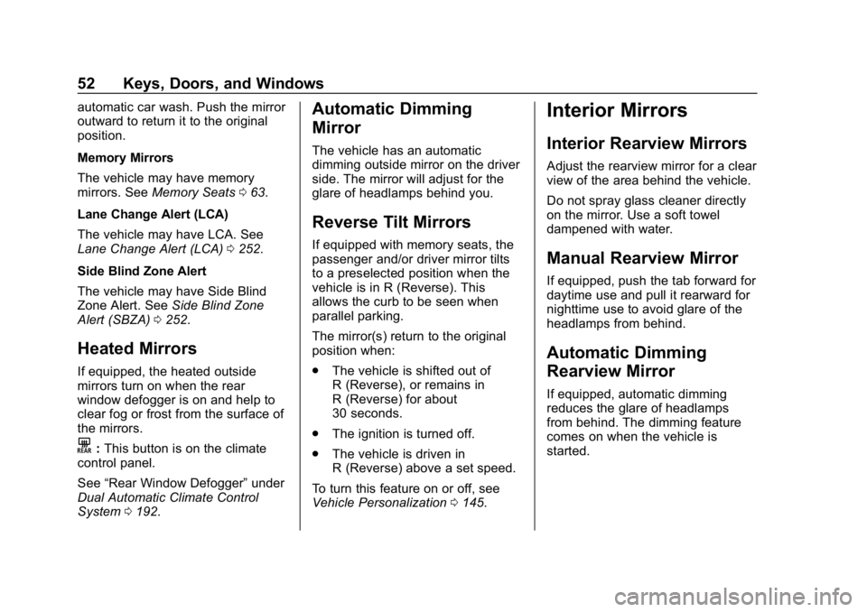 CHEVROLET EQUINOX 2018  Owners Manual Chevrolet Equinox Owner Manual (GMNA-Localizing-U.S./Canada/Mexico-
10446639) - 2018 - CRC - 8/18/17
52 Keys, Doors, and Windows
automatic car wash. Push the mirror
outward to return it to the origina