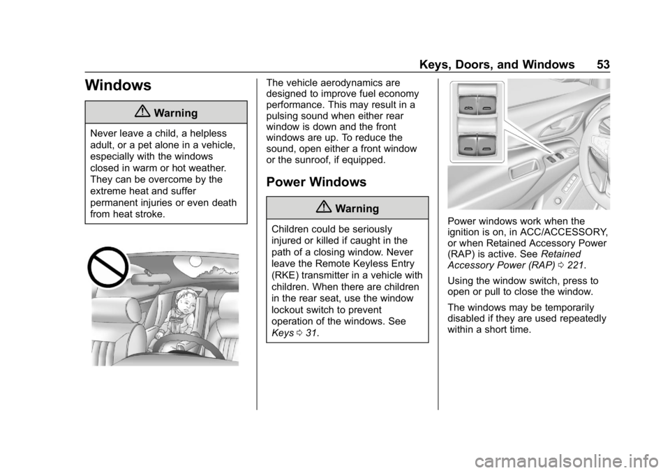 CHEVROLET EQUINOX 2018 Workshop Manual Chevrolet Equinox Owner Manual (GMNA-Localizing-U.S./Canada/Mexico-
10446639) - 2018 - CRC - 8/18/17
Keys, Doors, and Windows 53
Windows
{Warning
Never leave a child, a helpless
adult, or a pet alone CHEVROLET EQUINOX 2018 Workshop Manual Chevrolet Equinox Owner Manual (GMNA-Localizing-U.S./Canada/Mexico-
10446639) - 2018 - CRC - 8/18/17
Keys, Doors, and Windows 53
Windows
{Warning
Never leave a child, a helpless
adult, or a pet alone