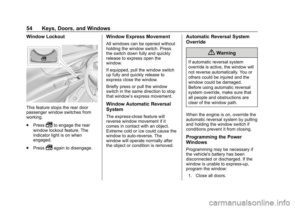 CHEVROLET EQUINOX 2018  Owners Manual Chevrolet Equinox Owner Manual (GMNA-Localizing-U.S./Canada/Mexico-
10446639) - 2018 - CRC - 8/18/17
54 Keys, Doors, and Windows
Window Lockout
This feature stops the rear door
passenger window switch