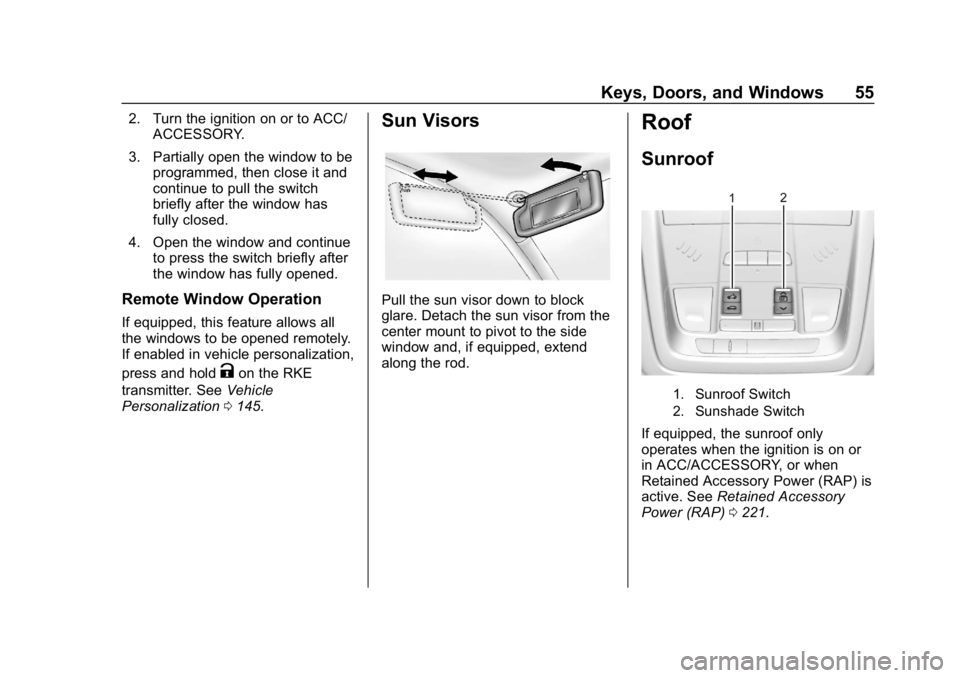 CHEVROLET EQUINOX 2018  Owners Manual Chevrolet Equinox Owner Manual (GMNA-Localizing-U.S./Canada/Mexico-
10446639) - 2018 - CRC - 8/18/17
Keys, Doors, and Windows 55
2. Turn the ignition on or to ACC/ACCESSORY.
3. Partially open the wind