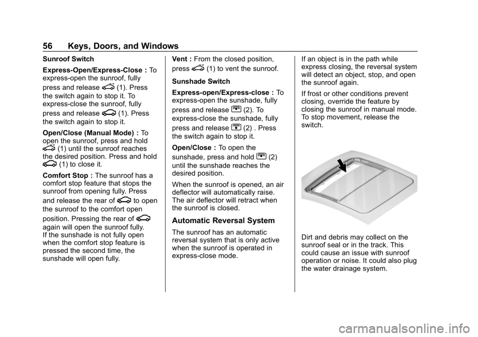 CHEVROLET EQUINOX 2018  Owners Manual Chevrolet Equinox Owner Manual (GMNA-Localizing-U.S./Canada/Mexico-
10446639) - 2018 - CRC - 8/18/17
56 Keys, Doors, and Windows
Sunroof Switch
Express-Open/Express-Close :To
express-open the sunroof,