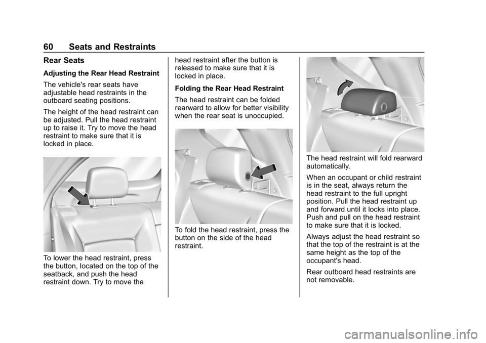 CHEVROLET EQUINOX 2018 Owners Manual Chevrolet Equinox Owner Manual (GMNA-Localizing-U.S./Canada/Mexico-
10446639) - 2018 - CRC - 8/18/17
60 Seats and Restraints
Rear Seats
Adjusting the Rear Head Restraint
The vehicle's rear seats h CHEVROLET EQUINOX 2018 Owners Manual Chevrolet Equinox Owner Manual (GMNA-Localizing-U.S./Canada/Mexico-
10446639) - 2018 - CRC - 8/18/17
60 Seats and Restraints
Rear Seats
Adjusting the Rear Head Restraint
The vehicle's rear seats h