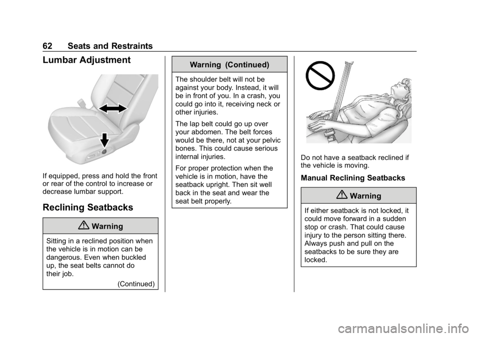 CHEVROLET EQUINOX 2018 User Guide Chevrolet Equinox Owner Manual (GMNA-Localizing-U.S./Canada/Mexico-
10446639) - 2018 - CRC - 8/18/17
62 Seats and Restraints
Lumbar Adjustment
If equipped, press and hold the front
or rear of the cont