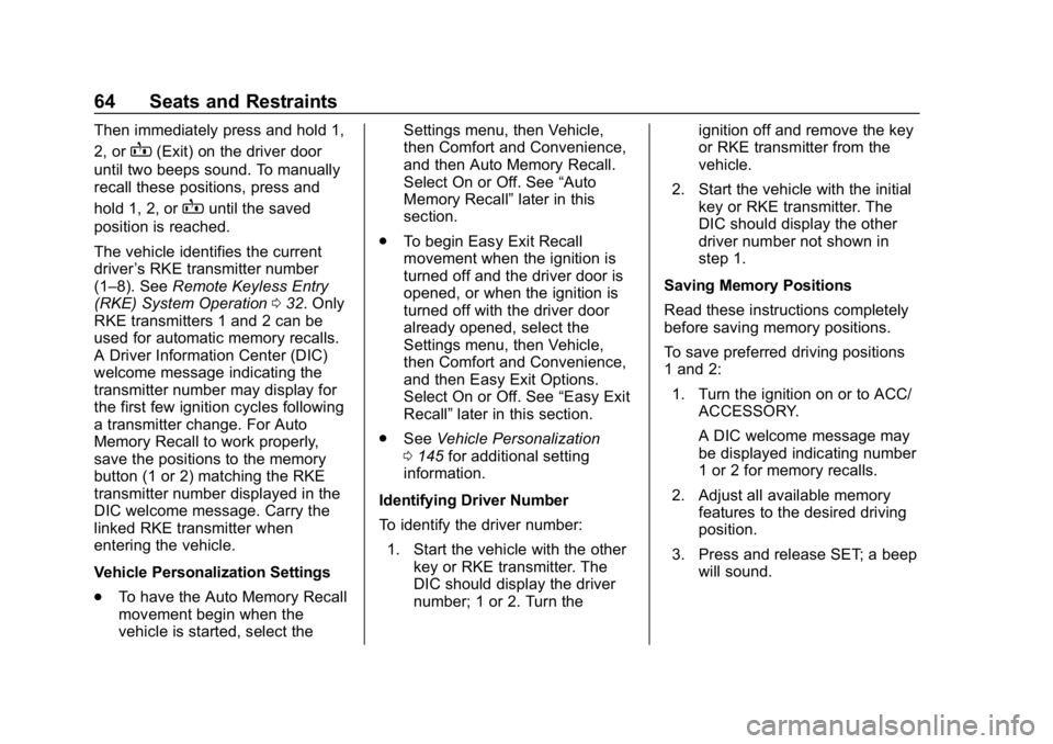 CHEVROLET EQUINOX 2018 User Guide Chevrolet Equinox Owner Manual (GMNA-Localizing-U.S./Canada/Mexico-
10446639) - 2018 - CRC - 8/18/17
64 Seats and Restraints
Then immediately press and hold 1,
2, or
B(Exit) on the driver door
until t