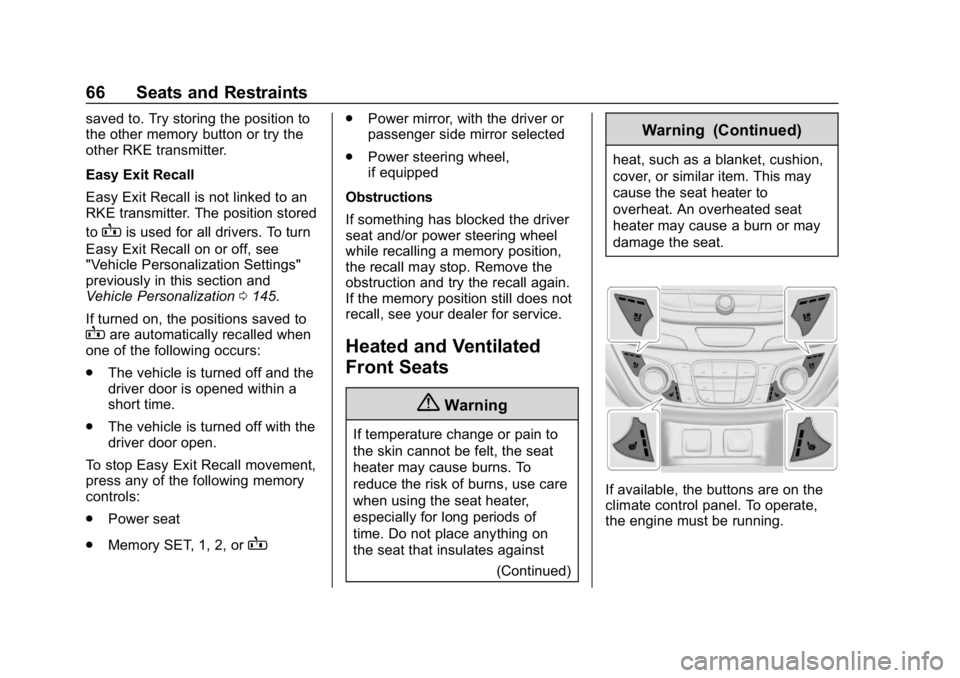 CHEVROLET EQUINOX 2018 User Guide Chevrolet Equinox Owner Manual (GMNA-Localizing-U.S./Canada/Mexico-
10446639) - 2018 - CRC - 8/18/17
66 Seats and Restraints
saved to. Try storing the position to
the other memory button or try the
ot