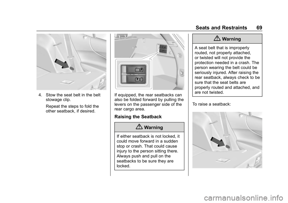 CHEVROLET EQUINOX 2018 Owners Guide Chevrolet Equinox Owner Manual (GMNA-Localizing-U.S./Canada/Mexico-
10446639) - 2018 - CRC - 8/18/17
Seats and Restraints 69
4. Stow the seat belt in the beltstowage clip.
Repeat the steps to fold the