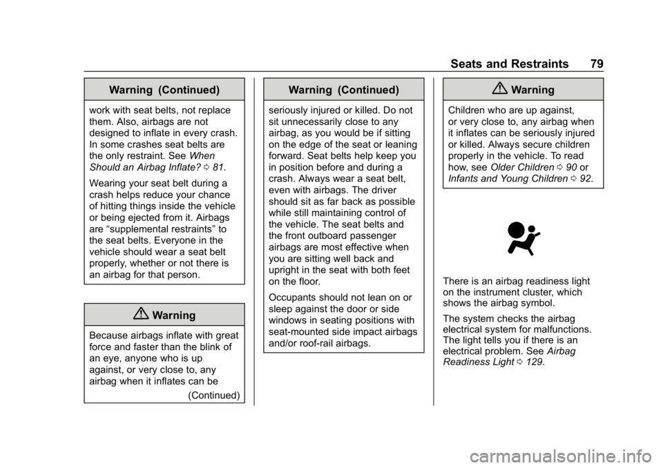 CHEVROLET EQUINOX 2018 Owners Manual Chevrolet Equinox Owner Manual (GMNA-Localizing-U.S./Canada/Mexico-
10446639) - 2018 - CRC - 8/18/17
Seats and Restraints 79
Warning (Continued)
work with seat belts, not replace
them. Also, airbags a CHEVROLET EQUINOX 2018 Owners Manual Chevrolet Equinox Owner Manual (GMNA-Localizing-U.S./Canada/Mexico-
10446639) - 2018 - CRC - 8/18/17
Seats and Restraints 79
Warning (Continued)
work with seat belts, not replace
them. Also, airbags a