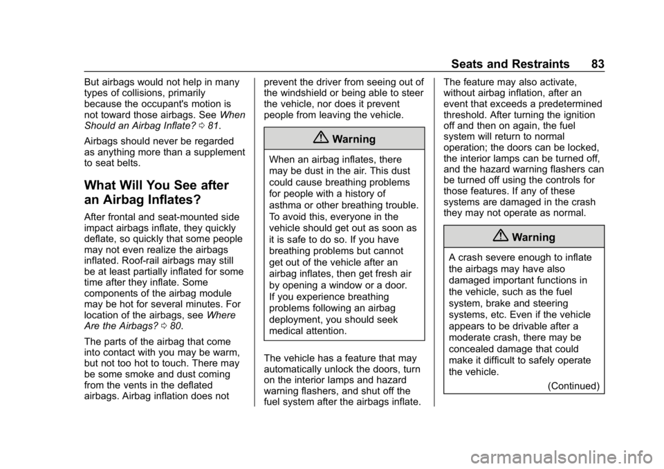 CHEVROLET EQUINOX 2018 Owners Guide Chevrolet Equinox Owner Manual (GMNA-Localizing-U.S./Canada/Mexico-
10446639) - 2018 - CRC - 8/18/17
Seats and Restraints 83
But airbags would not help in many
types of collisions, primarily
because t