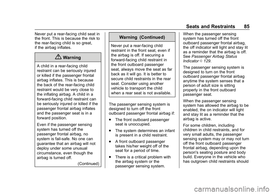 CHEVROLET EQUINOX 2018 Owners Guide Chevrolet Equinox Owner Manual (GMNA-Localizing-U.S./Canada/Mexico-
10446639) - 2018 - CRC - 8/18/17
Seats and Restraints 85
Never put a rear-facing child seat in
the front. This is because the risk t