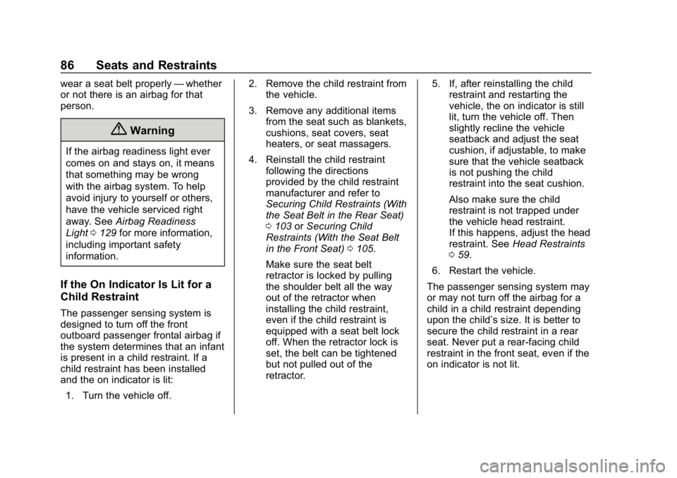 CHEVROLET EQUINOX 2018 Owners Guide Chevrolet Equinox Owner Manual (GMNA-Localizing-U.S./Canada/Mexico-
10446639) - 2018 - CRC - 8/18/17
86 Seats and Restraints
wear a seat belt properly—whether
or not there is an airbag for that
pers