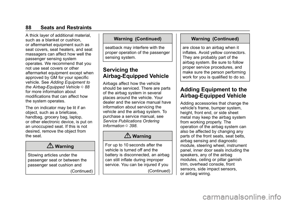 CHEVROLET EQUINOX 2018 Service Manual Chevrolet Equinox Owner Manual (GMNA-Localizing-U.S./Canada/Mexico-
10446639) - 2018 - CRC - 8/18/17
88 Seats and Restraints
A thick layer of additional material,
such as a blanket or cushion,
or afte