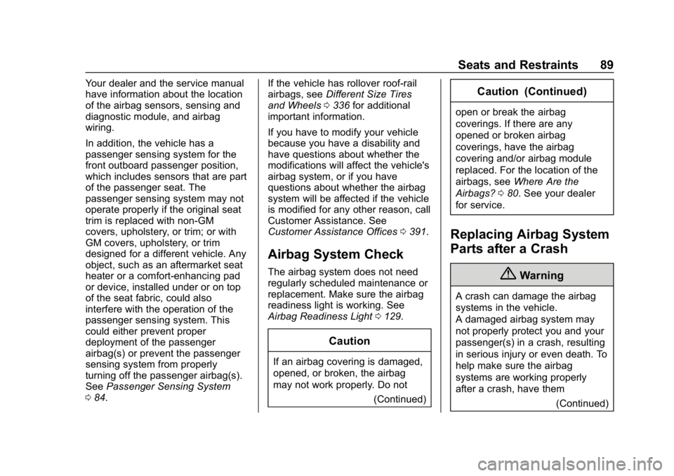 CHEVROLET EQUINOX 2018 Service Manual Chevrolet Equinox Owner Manual (GMNA-Localizing-U.S./Canada/Mexico-
10446639) - 2018 - CRC - 8/18/17
Seats and Restraints 89
Your dealer and the service manual
have information about the location
of t