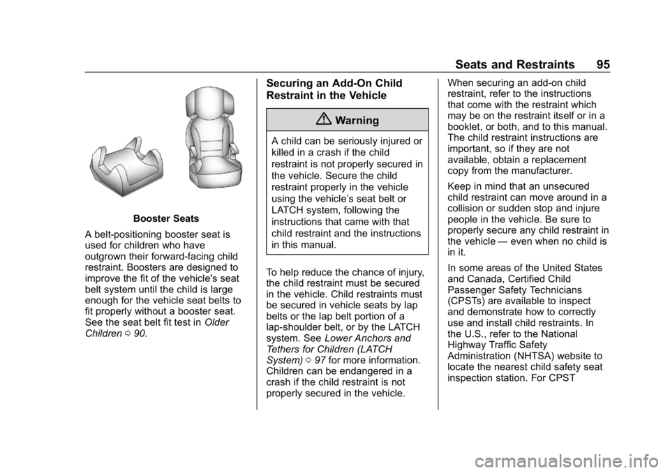 CHEVROLET EQUINOX 2018 Owners Manual Chevrolet Equinox Owner Manual (GMNA-Localizing-U.S./Canada/Mexico-
10446639) - 2018 - CRC - 8/18/17
Seats and Restraints 95
Booster Seats
A belt-positioning booster seat is
used for children who have CHEVROLET EQUINOX 2018 Owners Manual Chevrolet Equinox Owner Manual (GMNA-Localizing-U.S./Canada/Mexico-
10446639) - 2018 - CRC - 8/18/17
Seats and Restraints 95
Booster Seats
A belt-positioning booster seat is
used for children who have