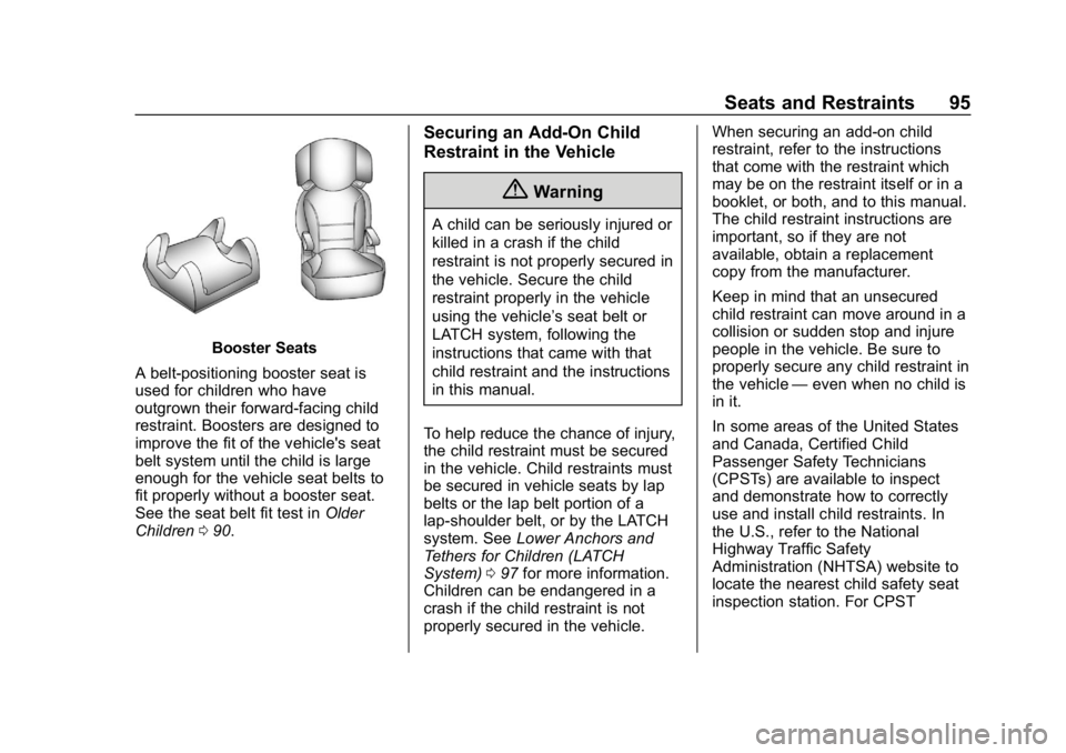 CHEVROLET EQUINOX 2018 Service Manual Chevrolet Equinox Owner Manual (GMNA-Localizing-U.S./Canada/Mexico-
10446639) - 2018 - CRC - 8/18/17
Seats and Restraints 95
Booster Seats
A belt-positioning booster seat is
used for children who have