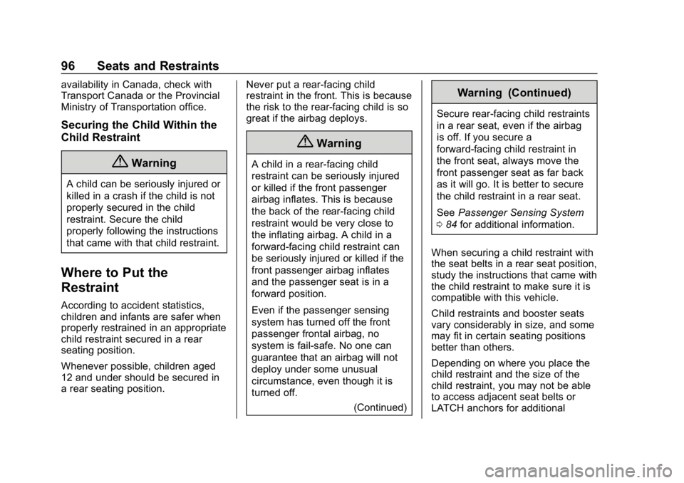 CHEVROLET EQUINOX 2018 Service Manual Chevrolet Equinox Owner Manual (GMNA-Localizing-U.S./Canada/Mexico-
10446639) - 2018 - CRC - 8/18/17
96 Seats and Restraints
availability in Canada, check with
Transport Canada or the Provincial
Minis