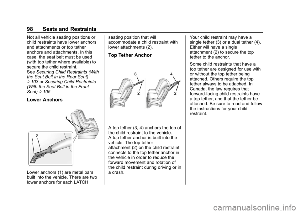 CHEVROLET EQUINOX 2018 Owners Manual Chevrolet Equinox Owner Manual (GMNA-Localizing-U.S./Canada/Mexico-
10446639) - 2018 - CRC - 8/18/17
98 Seats and Restraints
Not all vehicle seating positions or
child restraints have lower anchors
an CHEVROLET EQUINOX 2018 Owners Manual Chevrolet Equinox Owner Manual (GMNA-Localizing-U.S./Canada/Mexico-
10446639) - 2018 - CRC - 8/18/17
98 Seats and Restraints
Not all vehicle seating positions or
child restraints have lower anchors
an