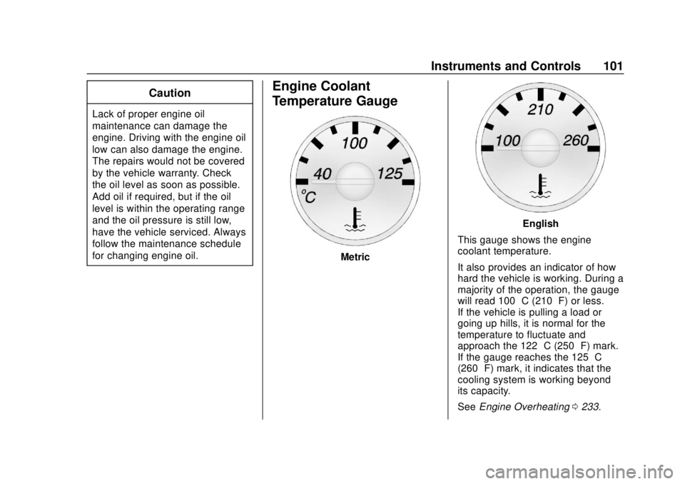 CHEVROLET EXPRESS 2018  Owners Manual Chevrolet Express Owner Manual (GMNA-Localizing-U.S./Canada/Mexico-
11374212) - 2018 - crc - 2/2/18
Instruments and Controls 101
Caution
Lack of proper engine oil
maintenance can damage the
engine. Dr