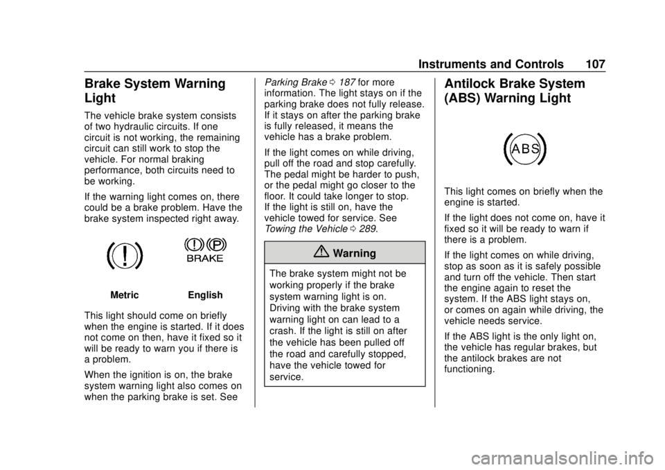 CHEVROLET EXPRESS 2018 Owners Manual Chevrolet Express Owner Manual (GMNA-Localizing-U.S./Canada/Mexico-
11374212) - 2018 - crc - 2/2/18
Instruments and Controls 107
Brake System Warning
Light
The vehicle brake system consists
of two hyd CHEVROLET EXPRESS 2018 Owners Manual Chevrolet Express Owner Manual (GMNA-Localizing-U.S./Canada/Mexico-
11374212) - 2018 - crc - 2/2/18
Instruments and Controls 107
Brake System Warning
Light
The vehicle brake system consists
of two hyd