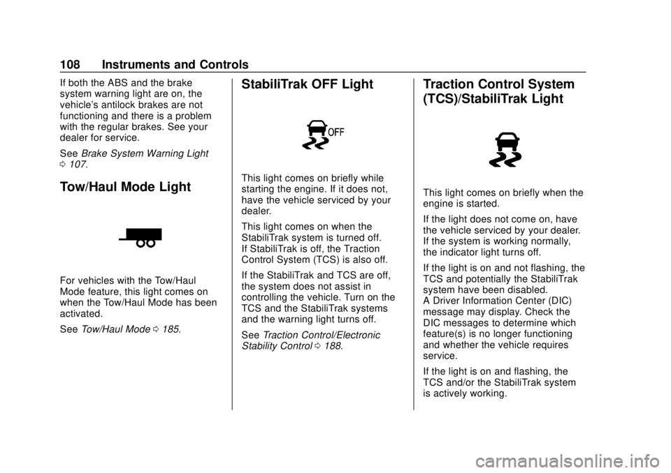 CHEVROLET EXPRESS 2018 Owners Manual Chevrolet Express Owner Manual (GMNA-Localizing-U.S./Canada/Mexico-
11374212) - 2018 - crc - 2/2/18
108 Instruments and Controls
If both the ABS and the brake
system warning light are on, the
vehicle& CHEVROLET EXPRESS 2018 Owners Manual Chevrolet Express Owner Manual (GMNA-Localizing-U.S./Canada/Mexico-
11374212) - 2018 - crc - 2/2/18
108 Instruments and Controls
If both the ABS and the brake
system warning light are on, the
vehicle&