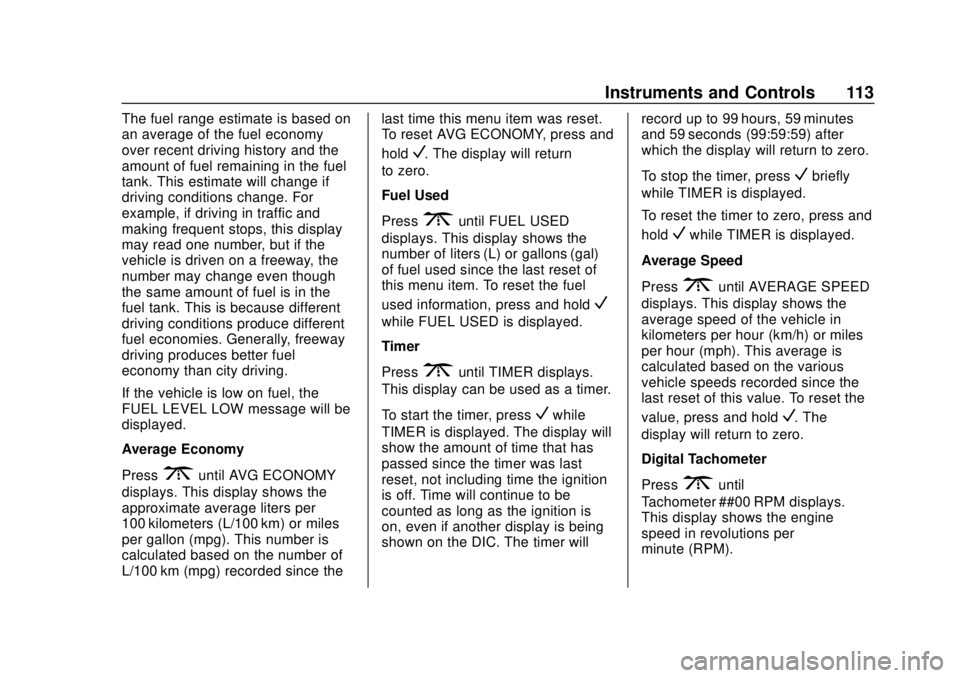 CHEVROLET EXPRESS 2018 Owners Manual Chevrolet Express Owner Manual (GMNA-Localizing-U.S./Canada/Mexico-
11374212) - 2018 - crc - 2/2/18
Instruments and Controls 113
The fuel range estimate is based on
an average of the fuel economy
over CHEVROLET EXPRESS 2018 Owners Manual Chevrolet Express Owner Manual (GMNA-Localizing-U.S./Canada/Mexico-
11374212) - 2018 - crc - 2/2/18
Instruments and Controls 113
The fuel range estimate is based on
an average of the fuel economy
over