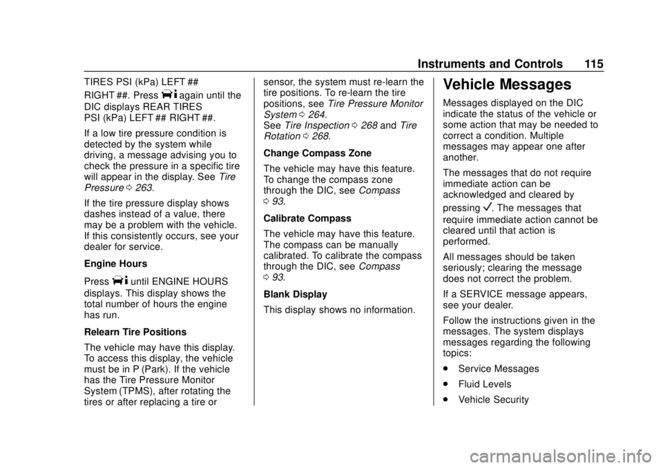 CHEVROLET EXPRESS 2018 Owners Manual Chevrolet Express Owner Manual (GMNA-Localizing-U.S./Canada/Mexico-
11374212) - 2018 - crc - 2/2/18
Instruments and Controls 115
TIRES PSI (kPa) LEFT ##
RIGHT ##. Press
Tagain until the
DIC displays R CHEVROLET EXPRESS 2018 Owners Manual Chevrolet Express Owner Manual (GMNA-Localizing-U.S./Canada/Mexico-
11374212) - 2018 - crc - 2/2/18
Instruments and Controls 115
TIRES PSI (kPa) LEFT ##
RIGHT ##. Press
Tagain until the
DIC displays R