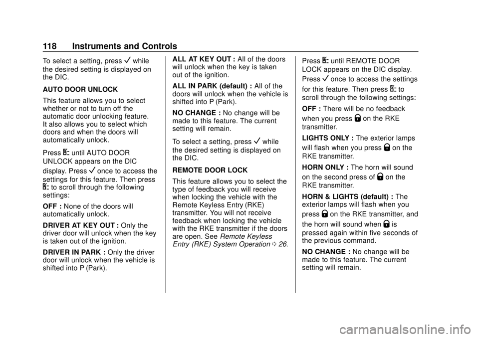 CHEVROLET EXPRESS 2018 Owners Manual Chevrolet Express Owner Manual (GMNA-Localizing-U.S./Canada/Mexico-
11374212) - 2018 - crc - 2/2/18
118 Instruments and Controls
To select a setting, pressVwhile
the desired setting is displayed on
th CHEVROLET EXPRESS 2018 Owners Manual Chevrolet Express Owner Manual (GMNA-Localizing-U.S./Canada/Mexico-
11374212) - 2018 - crc - 2/2/18
118 Instruments and Controls
To select a setting, pressVwhile
the desired setting is displayed on
th