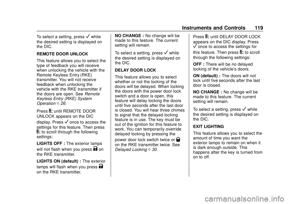 CHEVROLET EXPRESS 2018 Owners Manual Chevrolet Express Owner Manual (GMNA-Localizing-U.S./Canada/Mexico-
11374212) - 2018 - crc - 2/2/18
Instruments and Controls 119
To select a setting, pressVwhile
the desired setting is displayed on
th CHEVROLET EXPRESS 2018 Owners Manual Chevrolet Express Owner Manual (GMNA-Localizing-U.S./Canada/Mexico-
11374212) - 2018 - crc - 2/2/18
Instruments and Controls 119
To select a setting, pressVwhile
the desired setting is displayed on
th