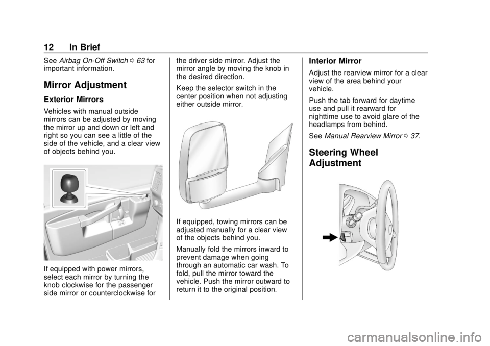 CHEVROLET EXPRESS 2018  Owners Manual Chevrolet Express Owner Manual (GMNA-Localizing-U.S./Canada/Mexico-
11374212) - 2018 - crc - 2/2/18
12 In Brief
SeeAirbag On-Off Switch 063 for
important information.
Mirror Adjustment
Exterior Mirror