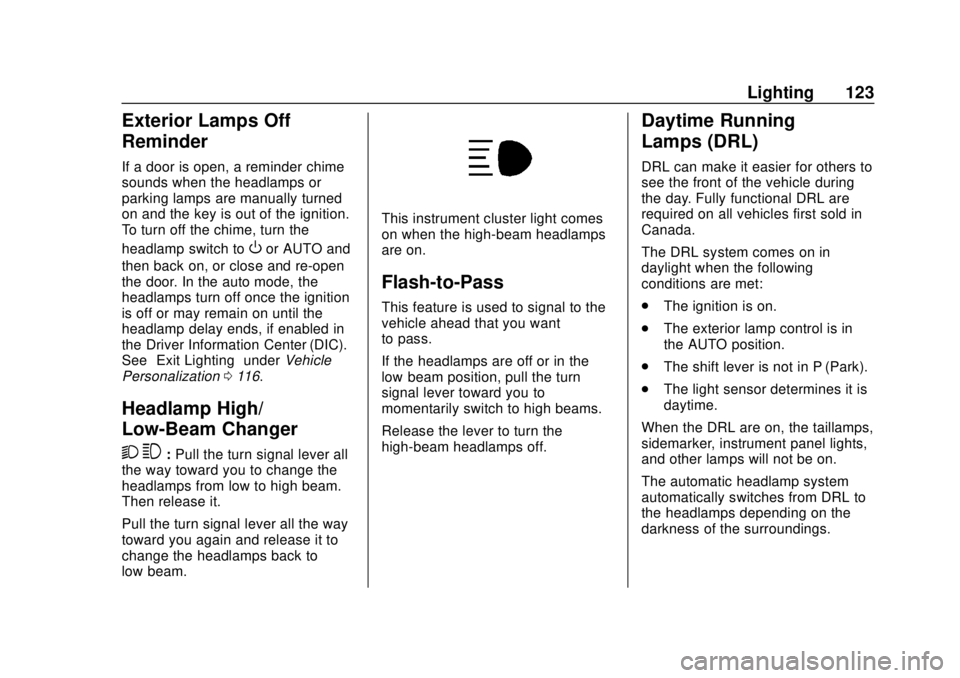 CHEVROLET EXPRESS 2018 Owners Manual Chevrolet Express Owner Manual (GMNA-Localizing-U.S./Canada/Mexico-
11374212) - 2018 - crc - 2/2/18
Lighting 123
Exterior Lamps Off
Reminder
If a door is open, a reminder chime
sounds when the headlam CHEVROLET EXPRESS 2018 Owners Manual Chevrolet Express Owner Manual (GMNA-Localizing-U.S./Canada/Mexico-
11374212) - 2018 - crc - 2/2/18
Lighting 123
Exterior Lamps Off
Reminder
If a door is open, a reminder chime
sounds when the headlam
