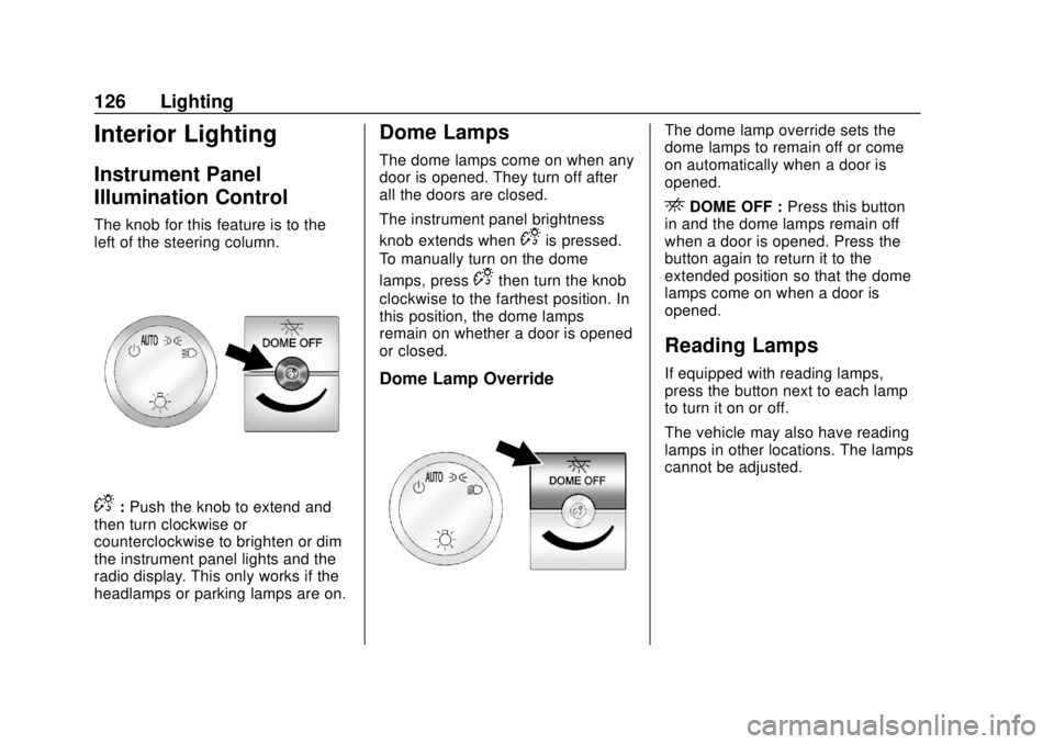 CHEVROLET EXPRESS 2018 Owners Manual Chevrolet Express Owner Manual (GMNA-Localizing-U.S./Canada/Mexico-
11374212) - 2018 - crc - 2/2/18
126 Lighting
Interior Lighting
Instrument Panel
Illumination Control
The knob for this feature is to CHEVROLET EXPRESS 2018 Owners Manual Chevrolet Express Owner Manual (GMNA-Localizing-U.S./Canada/Mexico-
11374212) - 2018 - crc - 2/2/18
126 Lighting
Interior Lighting
Instrument Panel
Illumination Control
The knob for this feature is to