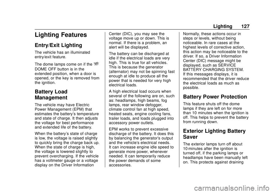 CHEVROLET EXPRESS 2018 Owners Manual Chevrolet Express Owner Manual (GMNA-Localizing-U.S./Canada/Mexico-
11374212) - 2018 - crc - 2/2/18
Lighting 127
Lighting Features
Entry/Exit Lighting
The vehicle has an illuminated
entry/exit feature CHEVROLET EXPRESS 2018 Owners Manual Chevrolet Express Owner Manual (GMNA-Localizing-U.S./Canada/Mexico-
11374212) - 2018 - crc - 2/2/18
Lighting 127
Lighting Features
Entry/Exit Lighting
The vehicle has an illuminated
entry/exit feature