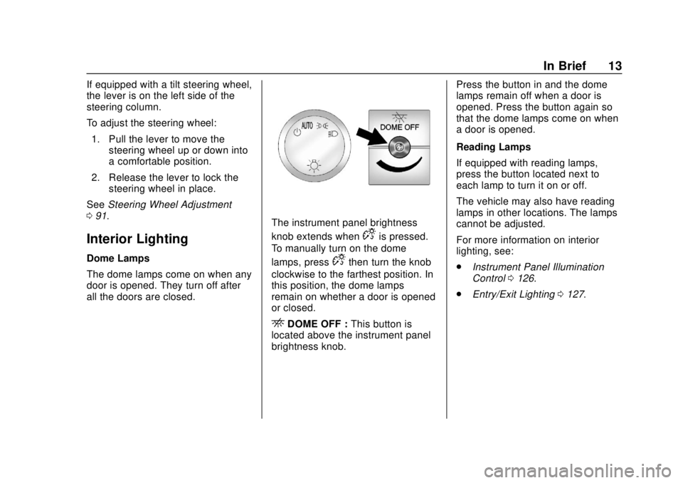 CHEVROLET EXPRESS 2018 User Guide Chevrolet Express Owner Manual (GMNA-Localizing-U.S./Canada/Mexico-
11374212) - 2018 - crc - 2/2/18
In Brief 13
If equipped with a tilt steering wheel,
the lever is on the left side of the
steering co CHEVROLET EXPRESS 2018 User Guide Chevrolet Express Owner Manual (GMNA-Localizing-U.S./Canada/Mexico-
11374212) - 2018 - crc - 2/2/18
In Brief 13
If equipped with a tilt steering wheel,
the lever is on the left side of the
steering co