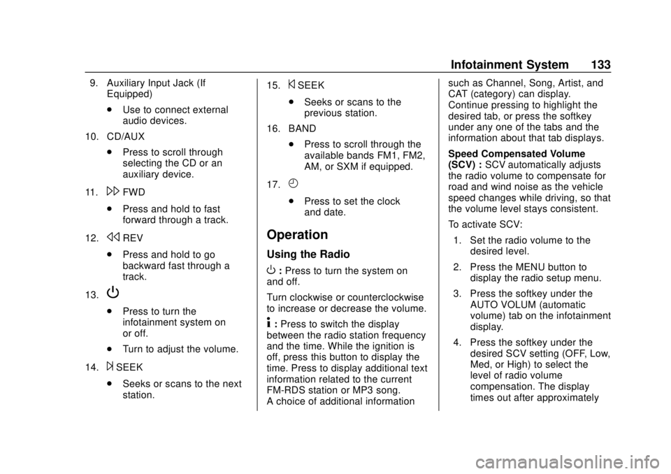 CHEVROLET EXPRESS 2018 Owners Manual Chevrolet Express Owner Manual (GMNA-Localizing-U.S./Canada/Mexico-
11374212) - 2018 - crc - 2/2/18
Infotainment System 133
9. Auxiliary Input Jack (IfEquipped)
.Use to connect external
audio devices. CHEVROLET EXPRESS 2018 Owners Manual Chevrolet Express Owner Manual (GMNA-Localizing-U.S./Canada/Mexico-
11374212) - 2018 - crc - 2/2/18
Infotainment System 133
9. Auxiliary Input Jack (IfEquipped)
.Use to connect external
audio devices.